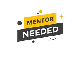 Mentor needed text button. Mentor needed sign speech bubble. Web banner label template. Vector Illustration
