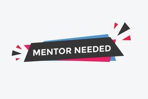 Mentor needed text button. Mentor needed sign speech bubble. Web banner label template. Vector Illustration
