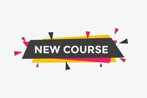 New course text button. New course sign speech bubble. Web banner label template. Vector Illustration