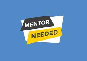 Mentor needed text button. Mentor needed sign speech bubble. Web banner label template. Vector Illustration
