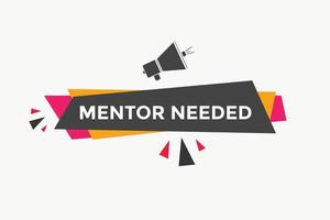 Mentor needed text button. Mentor needed sign speech bubble. Web banner label template. Vector Illustration