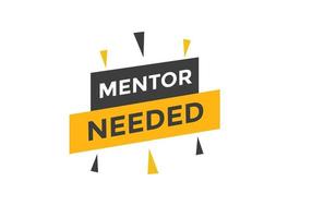 Mentor needed text button. Mentor needed sign speech bubble. Web banner label template. Vector Illustration