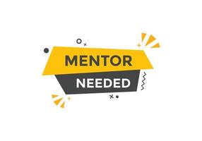 Mentor needed text button. Mentor needed sign speech bubble. Web banner label template. Vector Illustration