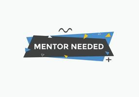 Mentor needed text button. Mentor needed sign speech bubble. Web banner label template. Vector Illustration