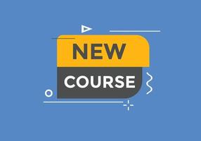 New course text button. New course sign speech bubble. Web banner label template. Vector Illustration