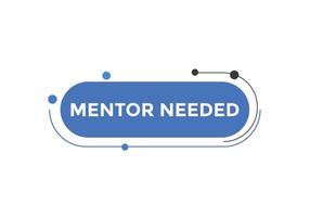 Mentor needed text button. Mentor needed sign speech bubble. Web banner label template. Vector Illustration