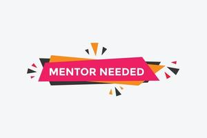 Mentor needed text button. Mentor needed sign speech bubble. Web banner label template. Vector Illustration