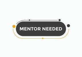 Mentor needed text button. Mentor needed sign speech bubble. Web banner label template. Vector Illustration