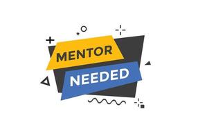 Mentor needed text button. Mentor needed sign speech bubble. Web banner label template. Vector Illustration