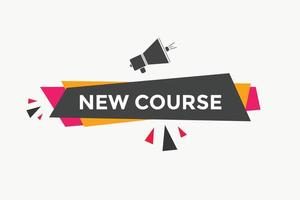 New course text button. New course sign speech bubble. Web banner label template. Vector Illustration