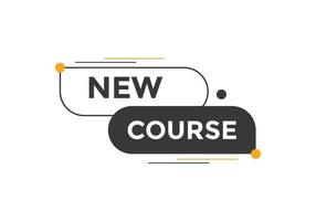 New course text button. New course sign speech bubble. Web banner label template. Vector Illustration