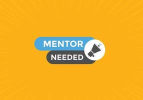 Mentor needed text button. Mentor needed sign speech bubble. Web banner label template. Vector Illustration