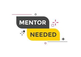 Mentor needed text button. Mentor needed sign speech bubble. Web banner label template. Vector Illustration