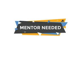 Mentor needed text button. Mentor needed sign speech bubble. Web banner label template. Vector Illustration