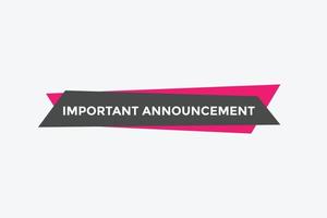 Important announcement text button. Important announcement sign speech bubble. Web banner label template. Vector Illustration