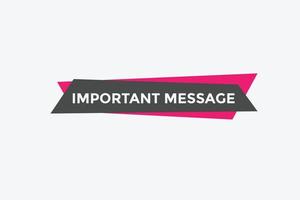 Important message text button. Important message sign speech bubble. Web banner label template. Vector Illustration