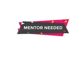 Mentor needed Colorful label sign template. Mentor needed symbol web banner vector