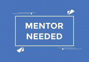 Mentor needed Colorful label sign template. Mentor needed symbol web banner vector