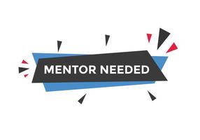 Mentor needed text button. Mentor needed sign speech bubble. Web banner label template. Vector Illustration