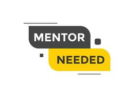 Mentor needed text button. Mentor needed sign speech bubble. Web banner label template. Vector Illustration