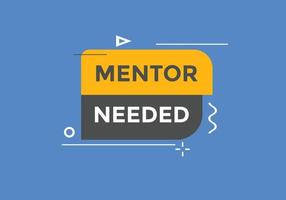 Mentor needed text button. Mentor needed sign speech bubble. Web banner label template. Vector Illustration