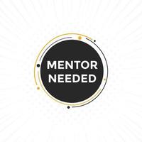 Mentor needed text button. Mentor needed sign speech bubble. Web banner label template. Vector Illustration
