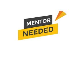 Mentor needed text button. Mentor needed sign speech bubble. Web banner label template. Vector Illustration