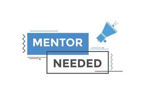 Mentor needed text button. Mentor needed sign speech bubble. Web banner label template. Vector Illustration