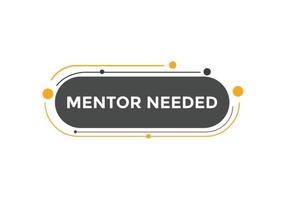 Mentor needed text button. Mentor needed sign speech bubble. Web banner label template. Vector Illustration