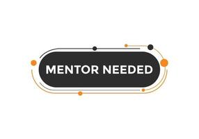 Mentor needed Colorful label sign template. Mentor needed symbol web banner vector