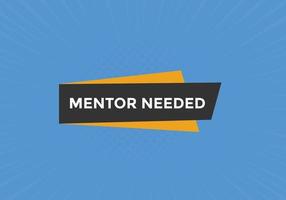 Mentor needed text button. Mentor needed sign speech bubble. Web banner label template. Vector Illustration