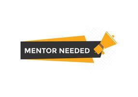 Mentor needed text button. Mentor needed sign speech bubble. Web banner label template. Vector Illustration