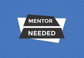 Mentor needed text button. Mentor needed sign speech bubble. Web banner label template. Vector Illustration