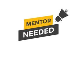 Mentor needed text button. Mentor needed sign speech bubble. Web banner label template. Vector Illustration