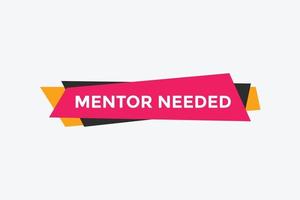 Mentor needed text button. Mentor needed sign speech bubble. Web banner label template. Vector Illustration