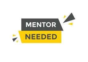 Mentor needed text button. Mentor needed sign speech bubble. Web banner label template. Vector Illustration