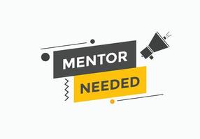 Mentor needed text button. Mentor needed sign speech bubble. Web banner label template. Vector Illustration
