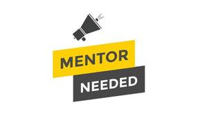 Mentor needed text button. Mentor needed sign speech bubble. Web banner label template. Vector Illustration