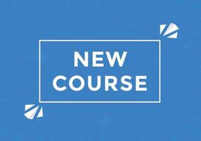 New course text button. New course sign speech bubble. Web banner label template. Vector Illustration