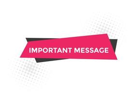 Important message text button. Important message sign speech bubble. Web banner label template. Vector Illustration