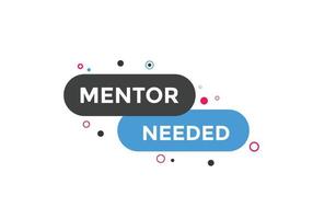 Mentor needed Colorful label sign template. Mentor needed symbol web banner vector