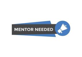 Mentor needed text button. Mentor needed sign speech bubble. Web banner label template. Vector Illustration