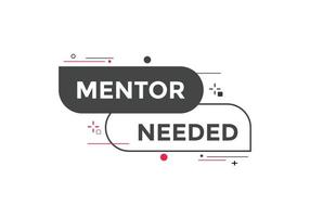 Mentor needed text button. Mentor needed sign speech bubble. Web banner label template. Vector Illustration