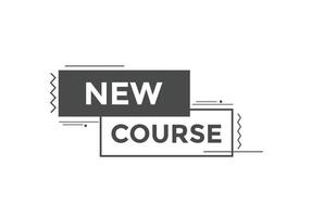 New course text button. New course sign speech bubble. Web banner label template. Vector Illustration