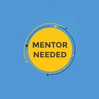 Mentor needed text button. Mentor needed sign speech bubble. Web banner label template. Vector Illustration