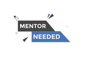 Mentor needed Colorful label sign template. Mentor needed symbol web banner vector