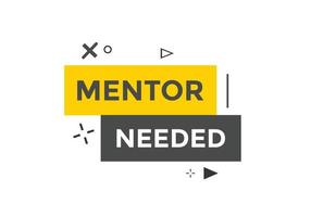 Mentor needed text button. Mentor needed sign speech bubble. Web banner label template. Vector Illustration