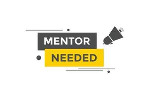 Mentor needed text button. Mentor needed sign speech bubble. Web banner label template. Vector Illustration