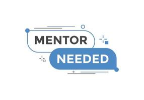 Mentor needed text button. Mentor needed sign speech bubble. Web banner label template. Vector Illustration