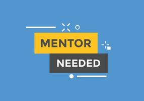 Mentor needed text button. Mentor needed sign speech bubble. Web banner label template. Vector Illustration
